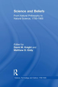 Science and Beliefs (From Natural Philosophy to Natural Science, 1700-1900) - 9781138258907 by Matthew D. Eddy, David M. Knight, 9781138258907