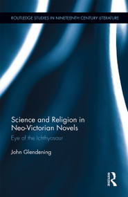 Science and Religion in Neo-Victorian Novels (Eye of the Ichthyosaur) - 9781032242996 by John Glendening, 9781032242996