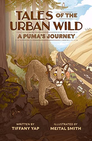 Tales of the Urban Wild: A Puma's Journey by Tiffany Yap, Meital Smith, 9781634050586