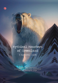 Mythical Monsters of Greenland (A Survival Guide) by Maria Bach Kreutzmann, Coco Apunnguaq Lynge, 9781772274998
