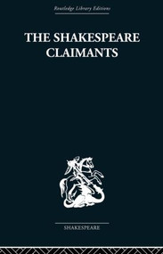 The Shakespeare Claimants (A Critical Survey of the Four Principal Theories concerning the Authorship of the Shakespearean Plays) by H. N Gibson, 9780415850551