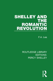 Shelley and the Romantic Revolution - 9781138646780 by F.A. Lea, 9781138646780