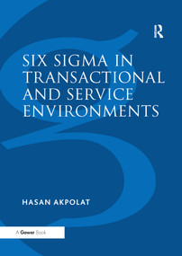 Six Sigma in Transactional and Service Environments - 9781138255784 by Hasan Akpolat, 9781138255784