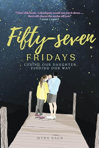 Fifty-seven Fridays (Losing Our Daughter, Finding Our Way) by Myra L. Sack, Joanne Cacciatore, 9781958972250