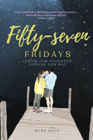 Fifty-seven Fridays (Losing Our Daughter, Finding Our Way) by Myra L. Sack, Joanne Cacciatore, 9781958972250