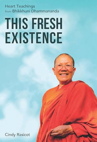 This Fresh Existence (Heart Teachings from Bhikkhuni Dhammananda) by Cindy Rasicot, Roshi Joan Halifax, 9781915342317