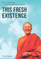 This Fresh Existence (Heart Teachings from Bhikkhuni Dhammananda) by Cindy Rasicot, Roshi Joan Halifax, 9781915342317