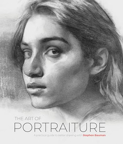 The Art of Portraiture (A practical guide to better drawing with Stephen Bauman) by Stephen Bauman, 9781912843916