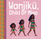 Wanjiku, Child of Mine by Ciiku Ndung'u-Case, Karen Vermeulen, 9781960803016