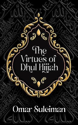The Virtues of Dhul Hijjah by Omar Suleiman, 9781847742254