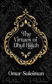 The Virtues of Dhul Hijjah by Omar Suleiman, 9781847742254