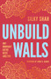 Unbuild Walls (Why Immigrant Justice Needs Abolition) by Silky Shah, Amna A. Akbar, 9798888900840