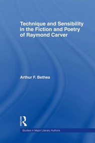 Technique and Sensibility in the Fiction and Poetry of Raymond Carver - 9780415803540 by Arthur F. Bethea, 9780415803540