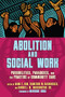 Abolition and Social Work (Possibilities, Paradoxes, and the Practice of Community Care) by Mimi Kim, Cameron Rasmussen, Durrell M. Washington, Mariame Kaba, 9798888900918