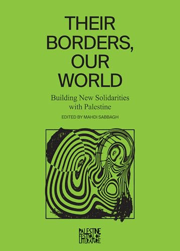Their Borders, Our World (Building New Solidarities with Palestine) by Mahdi Sabbagh, 9798888900994