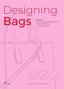 Designing Bags (Typology, Construction Techniques, Analogue and Digital Patternmaking from Scratch) by Elisa Cigna, Andrea Marcocci, 9788419220721
