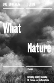 What Nature by Timothy Donnelly, Barbara Fischer, Stefania Heim, 9781946511058