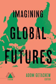 Imagining Global Futures by Adom Getachew, 9781946511744
