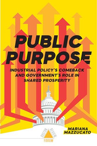 Public Purpose by Marianna Mazzucato, et al, 9781946511652