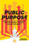 Public Purpose by Marianna Mazzucato, et al, 9781946511652