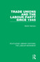 Trade Unions and the Labour Party since 1945 - 9781138325050 by Martin Harrison, 9781138325050