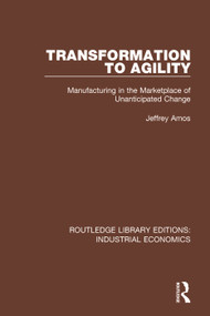 Transformation to Agility (Manufacturing in the Marketplace of Unanticipated Change) - 9780815380337 by Jeffrey Amos, 9780815380337