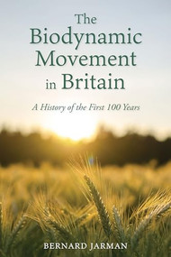 The Biodynamic Movement in Britain (A History of the First 100 Years) by Bernard Jarman, 9781782508694