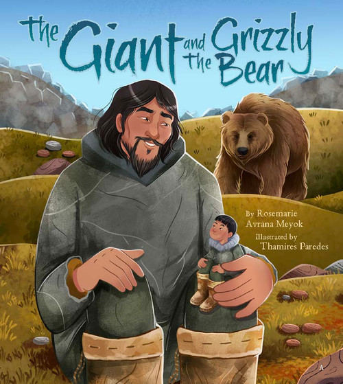 The Giant and the Grizzly Bear by Rosemarie Avrana Meyok, Thamires Paredes, 9781772275193