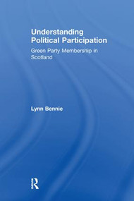 Understanding Political Participation (Green Party Membership in Scotland) - 9781138258181 by Lynn Bennie, 9781138258181