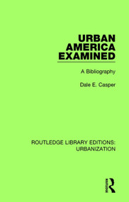 Urban America Examined (A Bibliography) - 9780815379164 by Dale Casper, 9780815379164