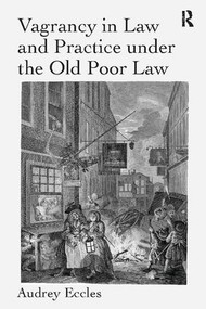 Vagrancy in Law and Practice under the Old Poor Law - 9781138108738 by Audrey Eccles, 9781138108738