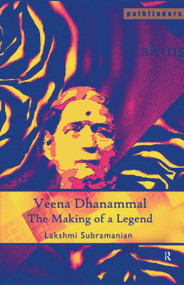 Veena Dhanammal (The Making of a Legend) by Lakshmi Subramanian, 9780415446112