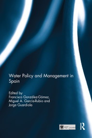 Water Policy and Management in Spain - 9781138693098 by Francisco González-Gómez, Miguel A. García-Rubio, Jorge Guardiola, 9781138693098