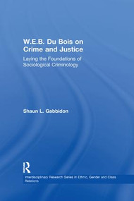 W.E.B. Du Bois on Crime and Justice (Laying the Foundations of Sociological Criminology) - 9781138264656 by Shaun L. Gabbidon, 9781138264656