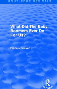 What Did The Baby Boomers Ever Do For Us? - 9781138947436 by Francis Beckett, 9781138947436