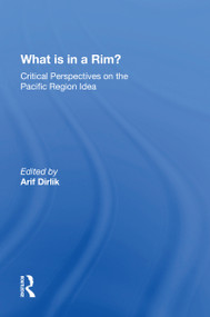 What Is In A Rim? (Critical Perspectives On The Pacific Region Idea) by Arif Dirlik, 9780367216344