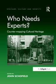 Who Needs Experts? (Counter-mapping Cultural Heritage) - 9781138248182 by John Schofield, 9781138248182