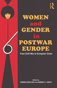 Women and Gender in Postwar Europe (From Cold War to European Union) - 9780415695008 by Joanna Regulska, Bonnie G. Smith, 9780415695008