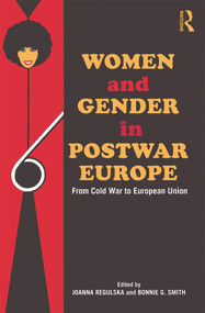 Women and Gender in Postwar Europe (From Cold War to European Union) - 9780415695008 by Joanna Regulska, Bonnie G. Smith, 9780415695008