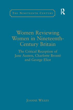 Women Reviewing Women in Nineteenth-Century Britain (The Critical Reception of Jane Austen, Charlotte Brontë and George Eliot) - 9781138265653 by Joanne Wilkes, 9781138265653