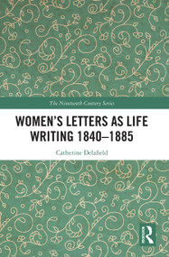 Women's Letters as Life Writing 1840-1885 - 9781032239071 by Catherine Delafield, 9781032239071