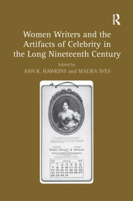 Women Writers and the Artifacts of Celebrity in the Long Nineteenth Century - 9781138254220 by Maura Ives, Ann R. Hawkins, 9781138254220