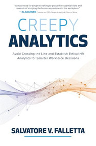 Creepy Analytics: Avoid Crossing the Line and Establish Ethical HR Analytics for Smarter Workforce Decisions by Salvatore V. Falletta, 9781265132675
