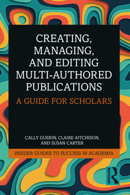 Creating, Managing, and Editing Multi-Authored Publications (A Guide for Scholars) - 9781032262154 by Cally Guerin, Claire Aitchison, Susan Carter, 9781032262154