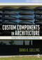 Custom Components in Architecture (Strategies for Customizing Repetitive Manufacturing) - 9781032289328 by Dana Gulling, 9781032289328