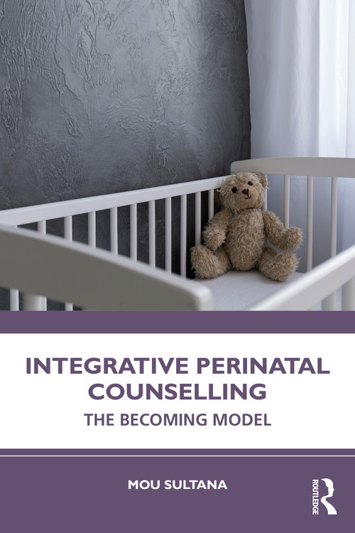 Integrative Perinatal Counselling (The Becoming Model) - 9781032314303 by Mou Sultana, 9781032314303