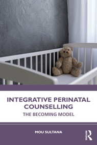 Integrative Perinatal Counselling (The Becoming Model) - 9781032314303 by Mou Sultana, 9781032314303