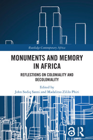 Monuments and Memory in Africa (Reflections on Coloniality and Decoloniality) - 9781032559124 by John Sodiq Sanni, Madalitso Zililo Phiri, 9781032559124