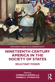 Nineteenth Century America in the Society of States (Reluctant Power) by Cornelia Navari, Yannis A. Stivachtis, 9781032370231