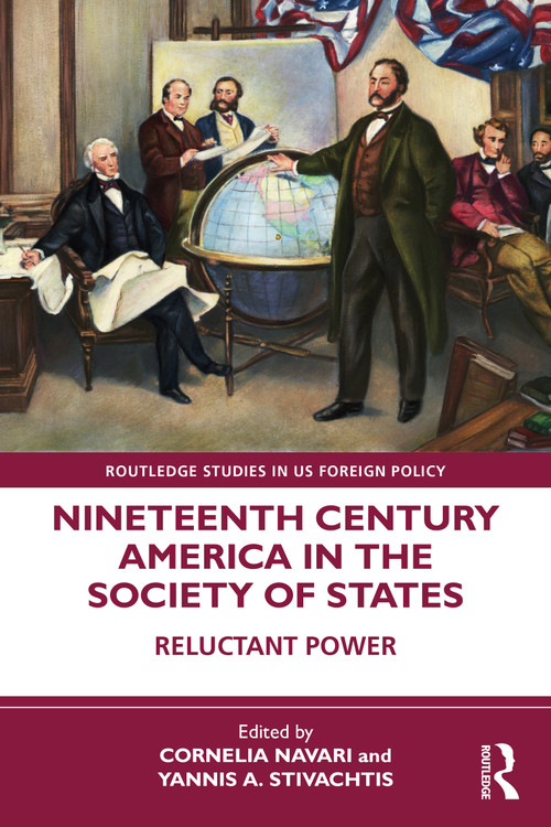Nineteenth Century America in the Society of States (Reluctant Power) by Cornelia Navari, Yannis A. Stivachtis, 9781032370231
